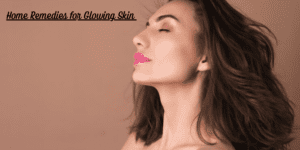 Home Remedies for Glowing Skin